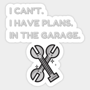 I Cant I Have Plans In The Garage Sticker